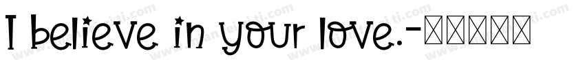 I believe in your love.字体转换